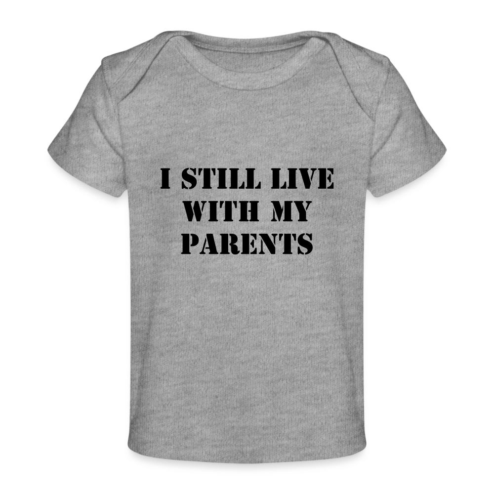 I Still Live With My Parents Organic Baby T-Shirt (Light Colours) - heather grey